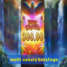 multi canais botafogo